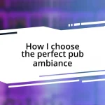 How I choose the perfect pub ambiance