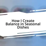 How I Create Balance in Seasonal Dishes