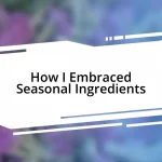 How I Embraced Seasonal Ingredients