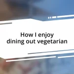 How I enjoy dining out vegetarian