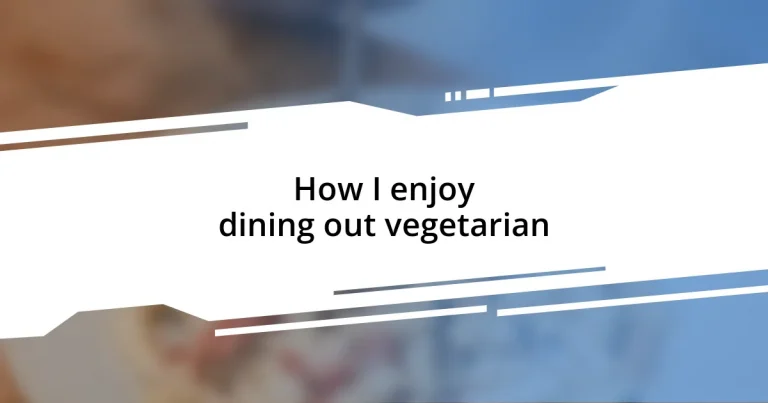 How I enjoy dining out vegetarian