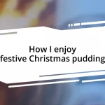 How I enjoy festive Christmas pudding