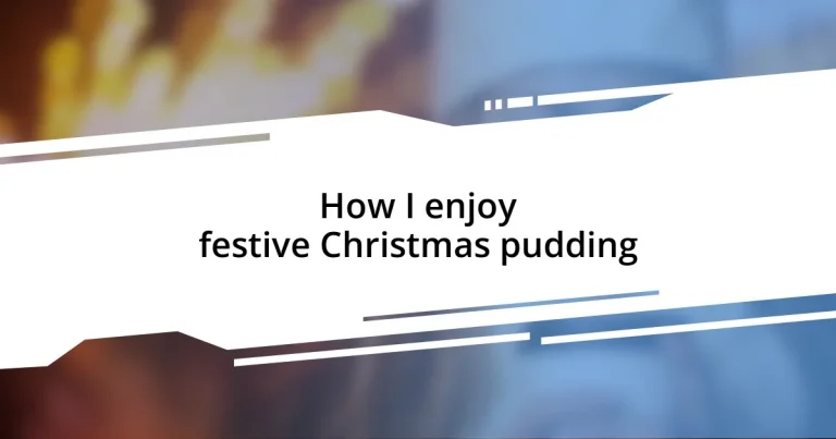 How I enjoy festive Christmas pudding