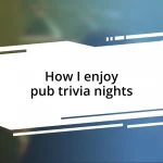 How I enjoy pub trivia nights