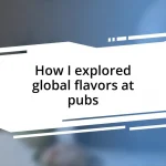 How I explored global flavors at pubs