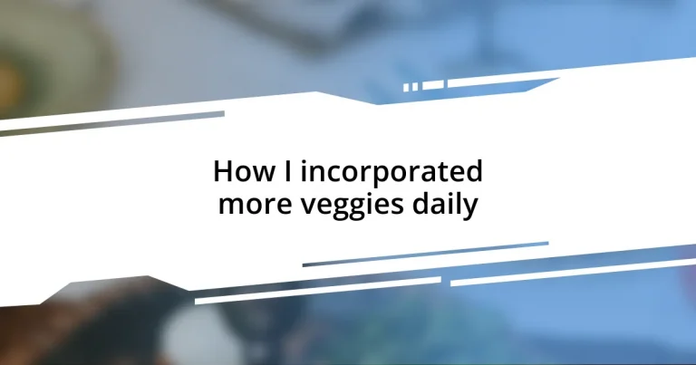 How I incorporated more veggies daily