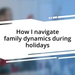 How I navigate family dynamics during holidays