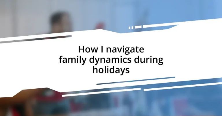 How I navigate family dynamics during holidays