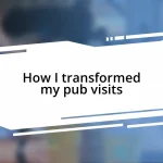 How I transformed my pub visits