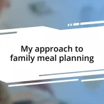 My approach to family meal planning