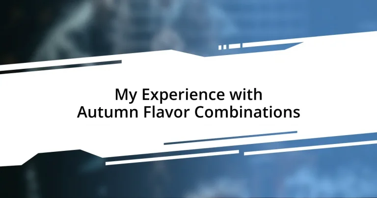 My Experience with Autumn Flavor Combinations