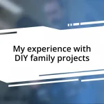 My experience with DIY family projects