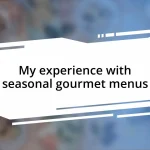 My experience with seasonal gourmet menus