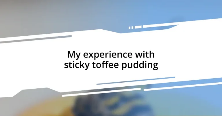 My experience with sticky toffee pudding