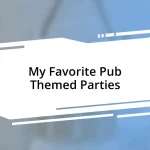 My Favorite Pub Themed Parties