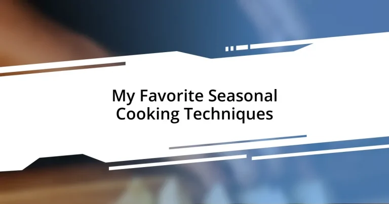 My Favorite Seasonal Cooking Techniques