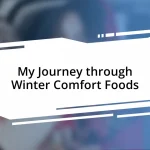 My Journey through Winter Comfort Foods