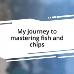 My journey to mastering fish and chips