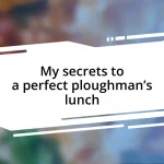 My secrets to a perfect ploughman’s lunch