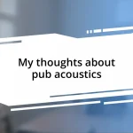 My thoughts about pub acoustics