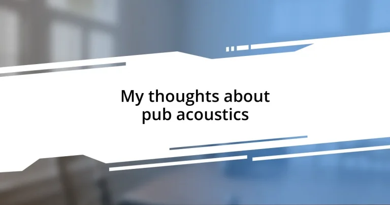 My thoughts about pub acoustics