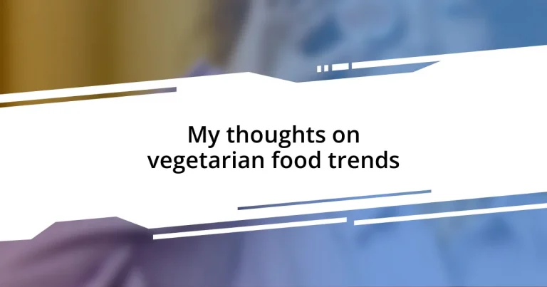 My thoughts on vegetarian food trends