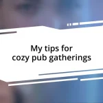 My tips for cozy pub gatherings