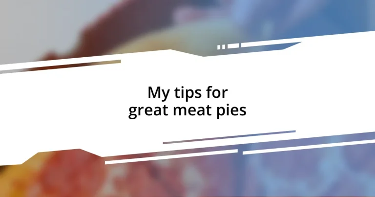 My tips for great meat pies