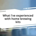 What I’ve experienced with home brewing kits