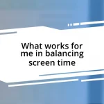 What works for me in balancing screen time