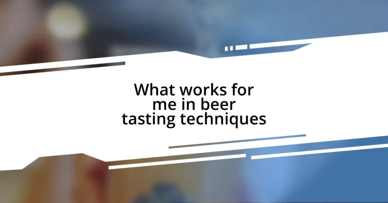 What works for me in beer tasting techniques