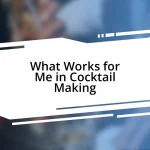 What Works for Me in Cocktail Making