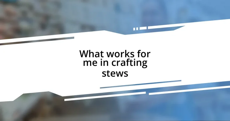 What works for me in crafting stews