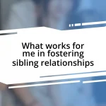 What works for me in fostering sibling relationships