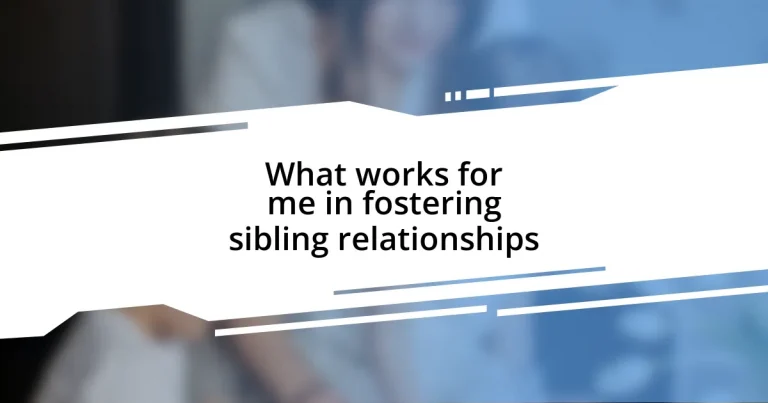 What works for me in fostering sibling relationships