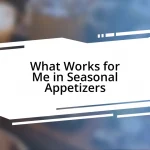 What Works for Me in Seasonal Appetizers