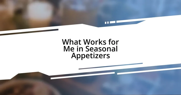 What Works for Me in Seasonal Appetizers