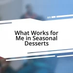 What Works for Me in Seasonal Desserts