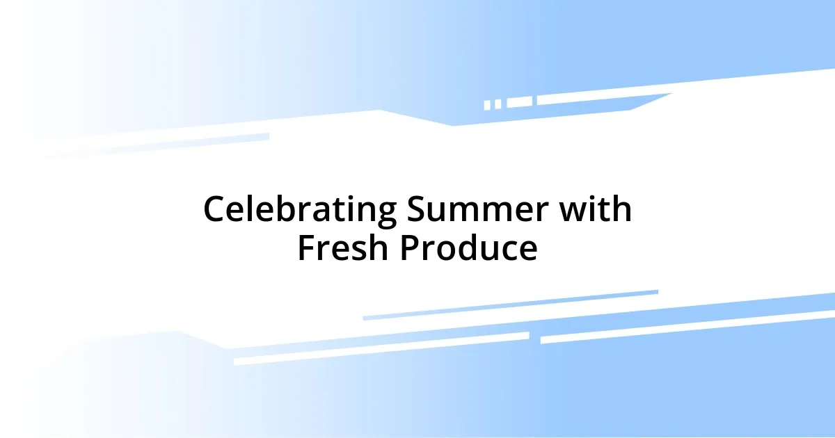 Celebrating Summer with Fresh Produce