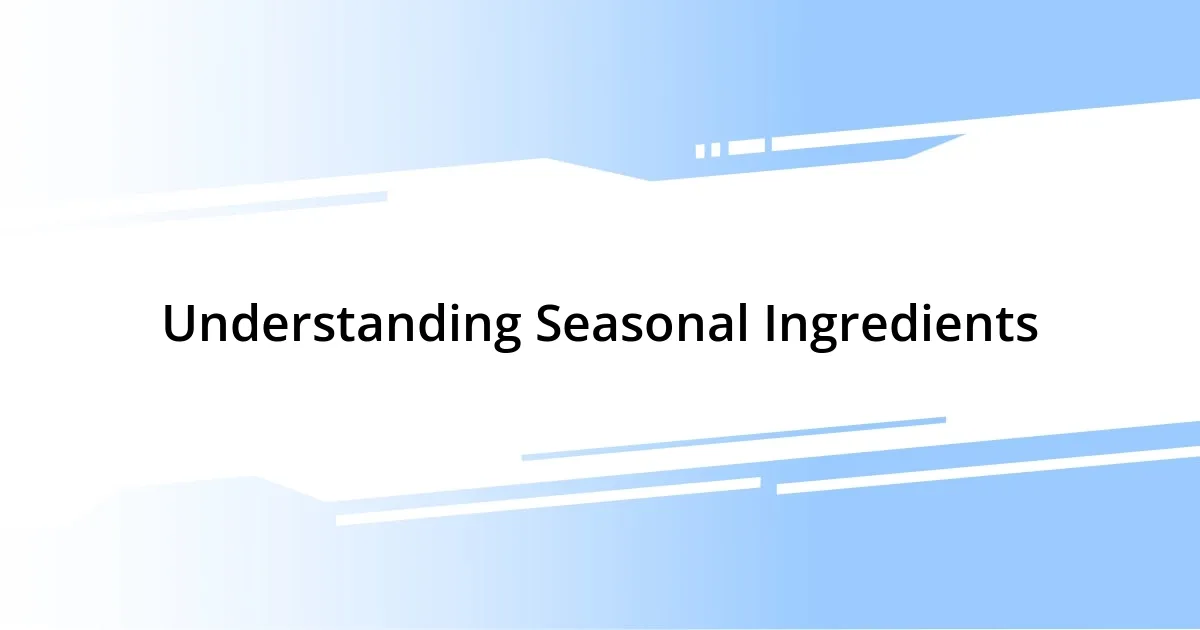 Understanding Seasonal Ingredients