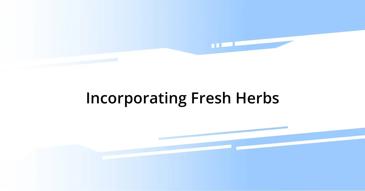 Incorporating Fresh Herbs