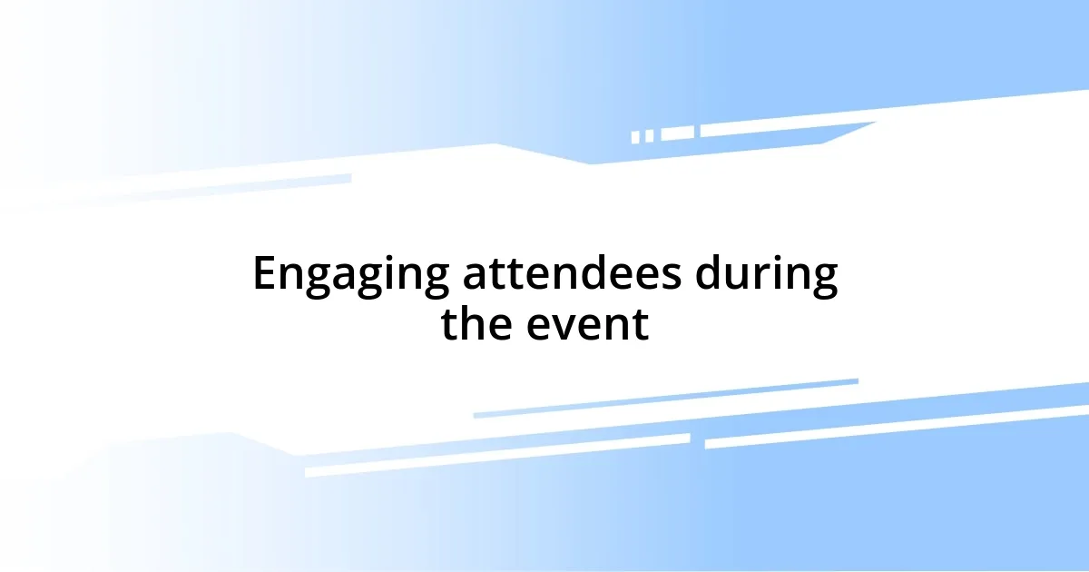 Engaging attendees during the event