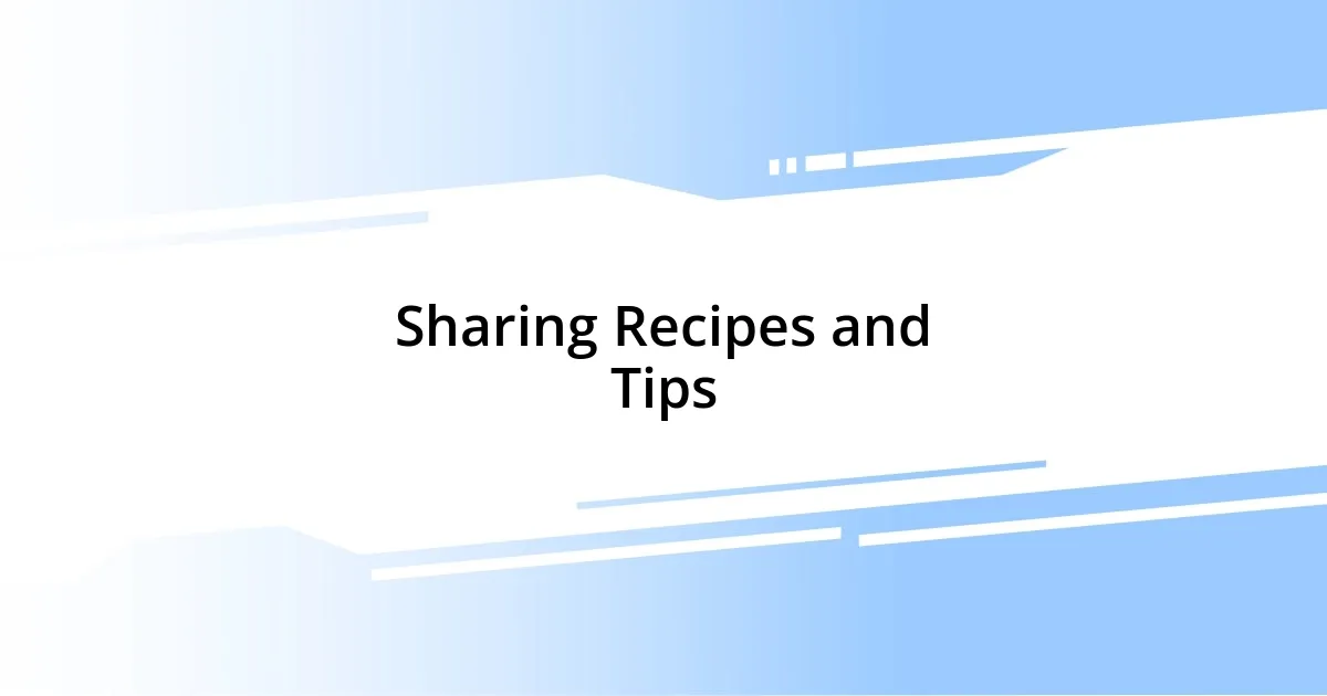 Sharing Recipes and Tips