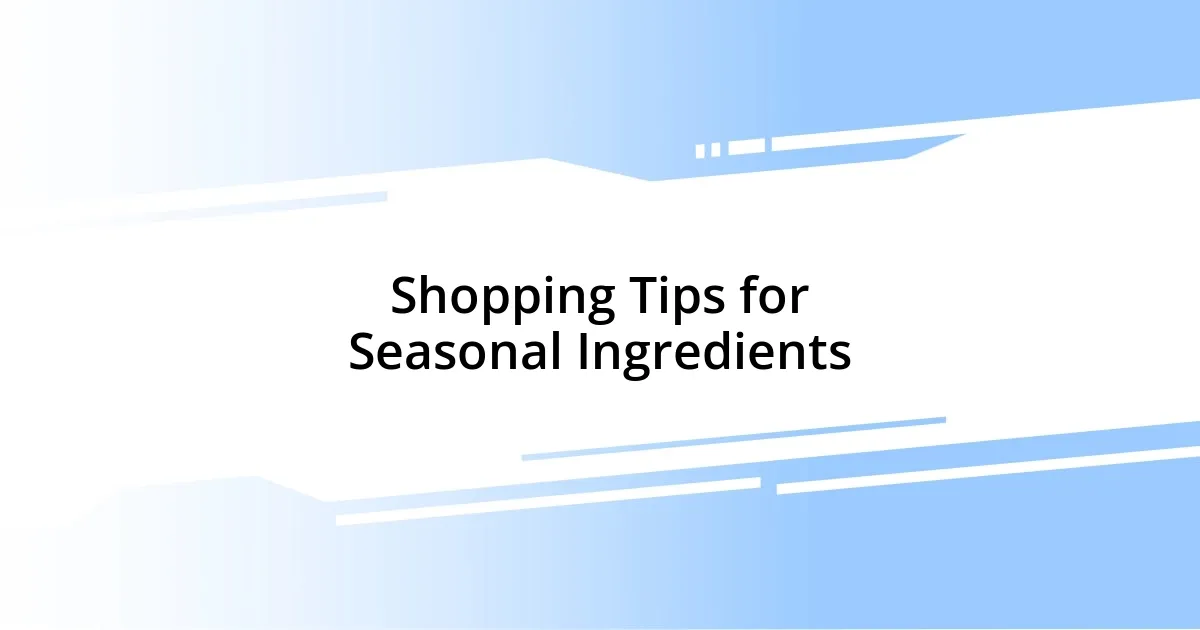 Shopping Tips for Seasonal Ingredients