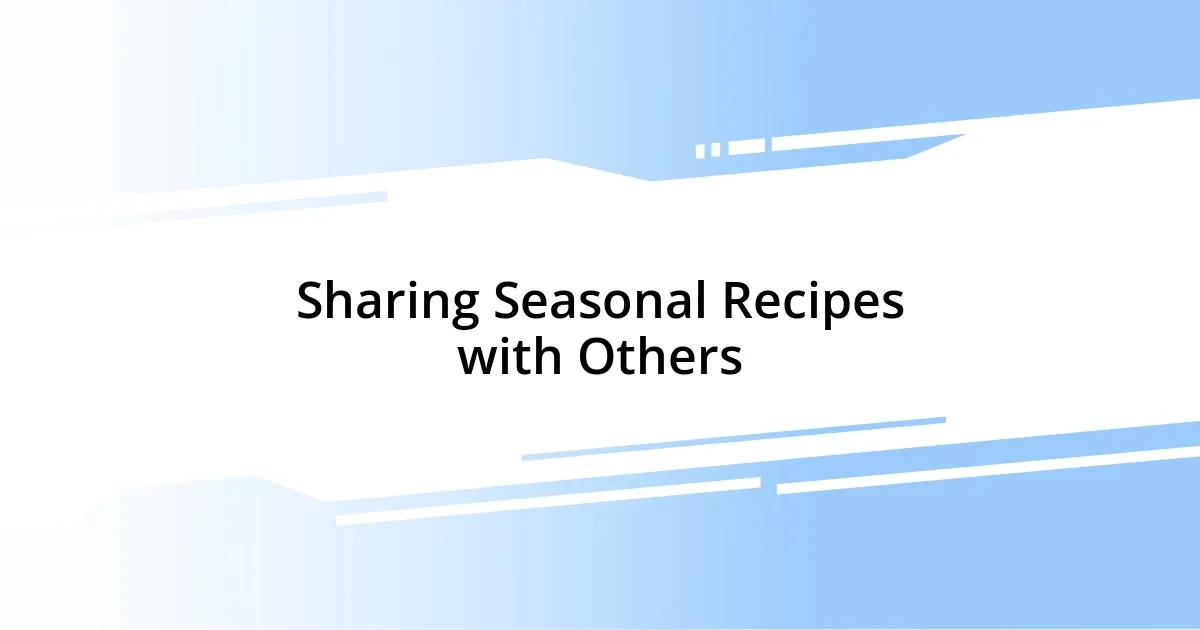 Sharing Seasonal Recipes with Others