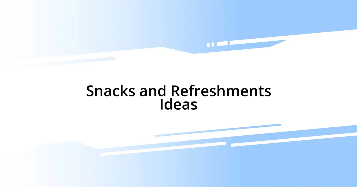 Snacks and Refreshments Ideas