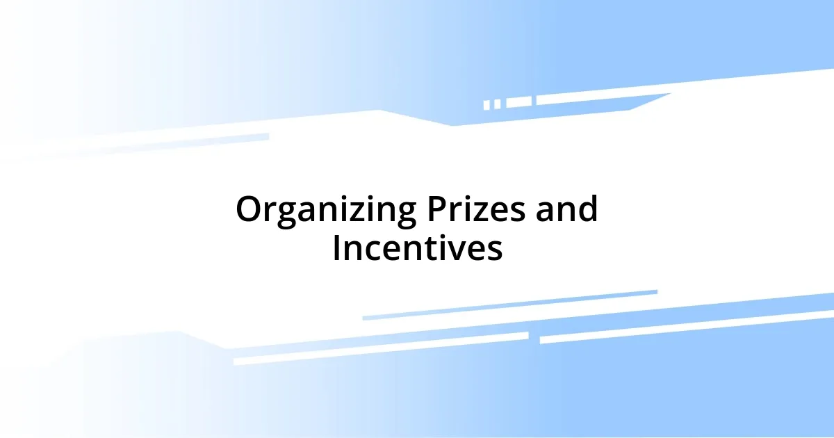 Organizing Prizes and Incentives