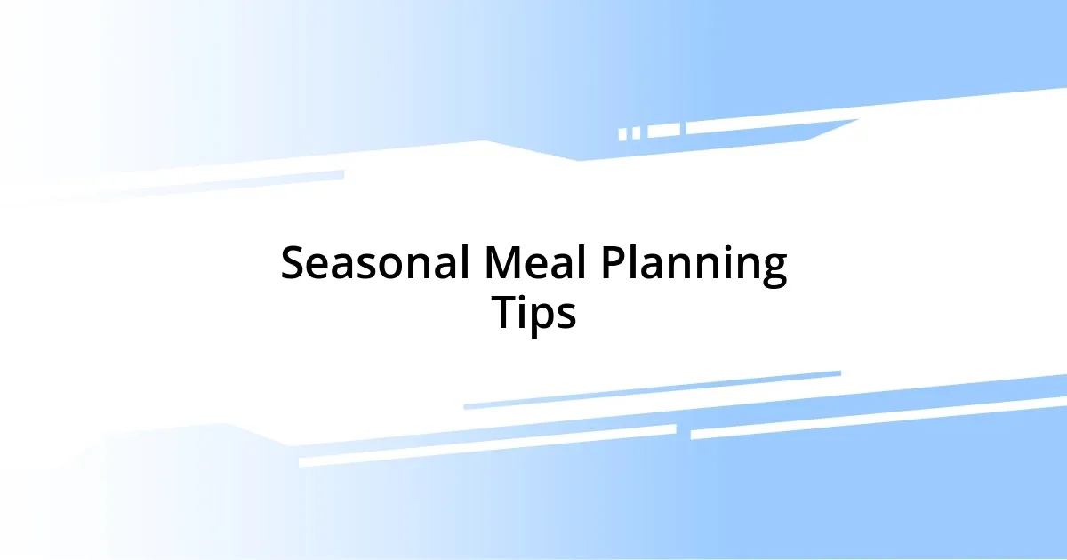 Seasonal Meal Planning Tips