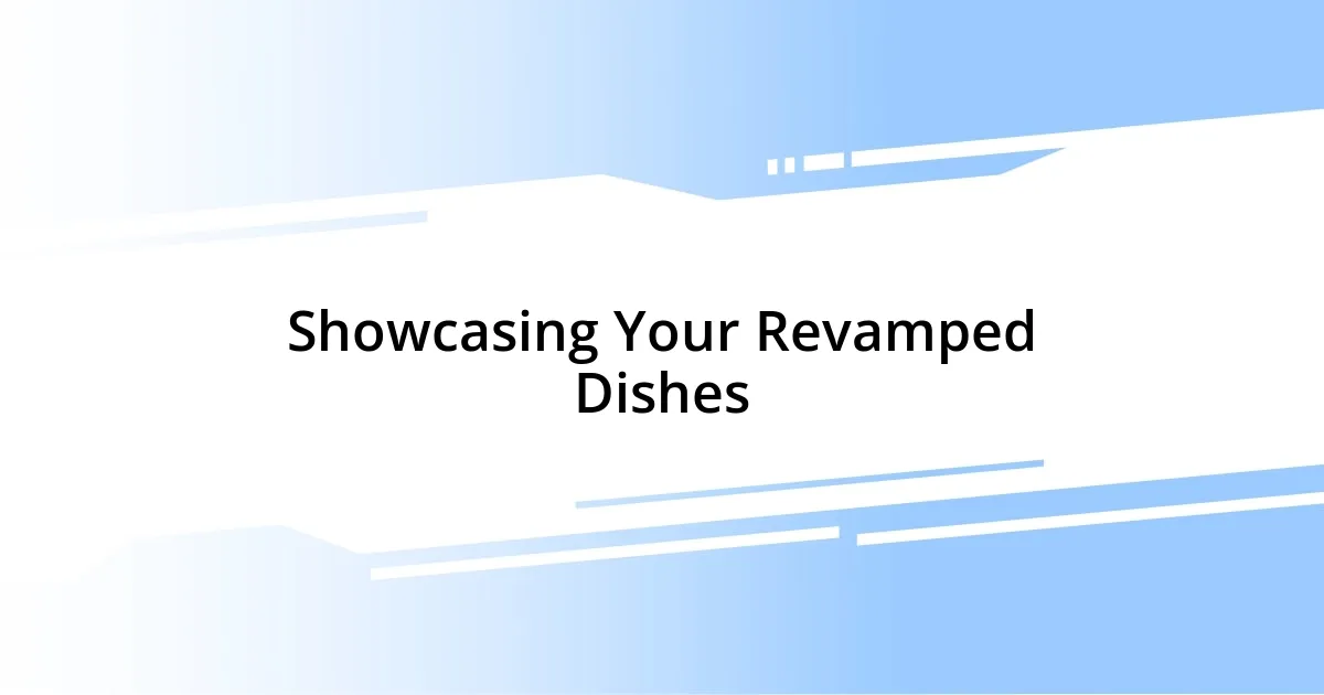 Showcasing Your Revamped Dishes