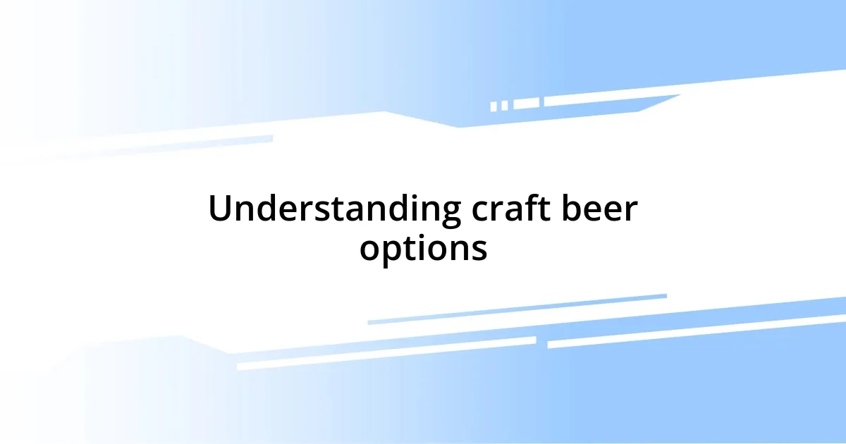 Understanding craft beer options